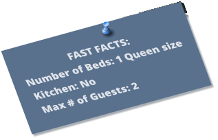 FAST FACTS: Number of Beds: 1 Queen size Kitchen: No Max # of Guests: 2